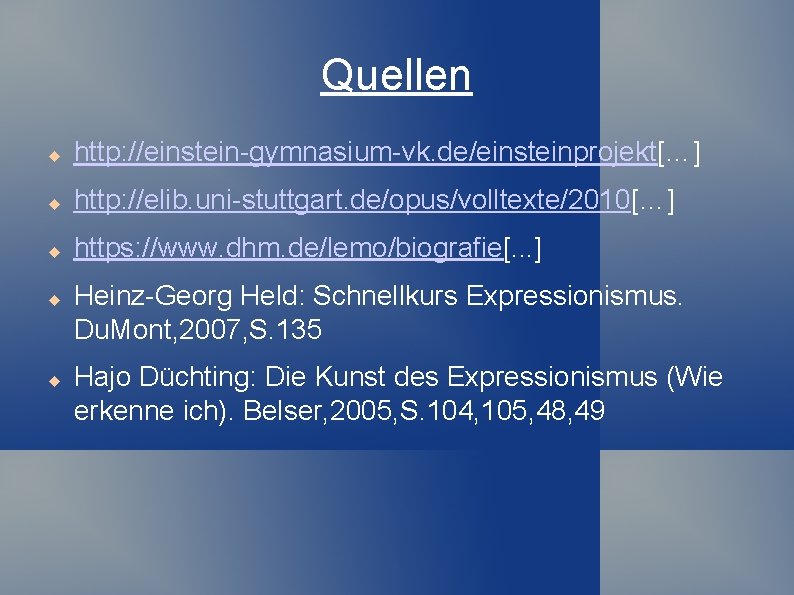 Quellen http: //einstein-gymnasium-vk. de/einsteinprojekt[…] http: //elib. uni-stuttgart. de/opus/volltexte/2010[…] https: //www. dhm. de/lemo/biografie[. . .