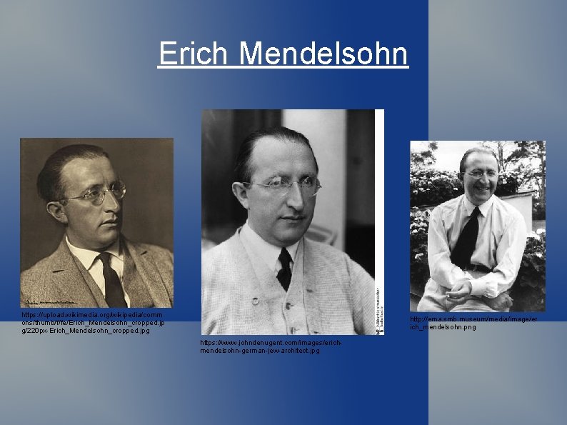 Erich Mendelsohn https: //upload. wikimedia. org/wikipedia/comm ons/thumb/f/fe/Erich_Mendelsohn_cropped. jp g/220 px-Erich_Mendelsohn_cropped. jpg http: //ema. smb.