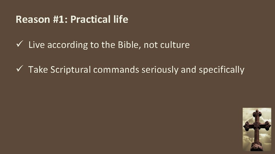 Reason #1: Practical life ü Live according to the Bible, not culture ü Take