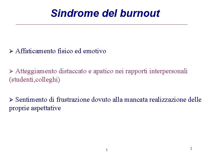 Sindrome del burnout Ø Affaticamento fisico ed emotivo Ø Atteggiamento distaccato e apatico nei