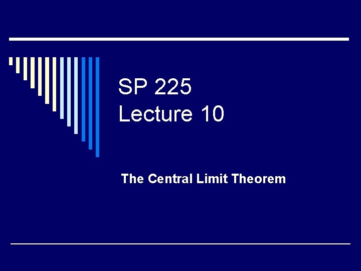 SP 225 Lecture 10 The Central Limit Theorem 