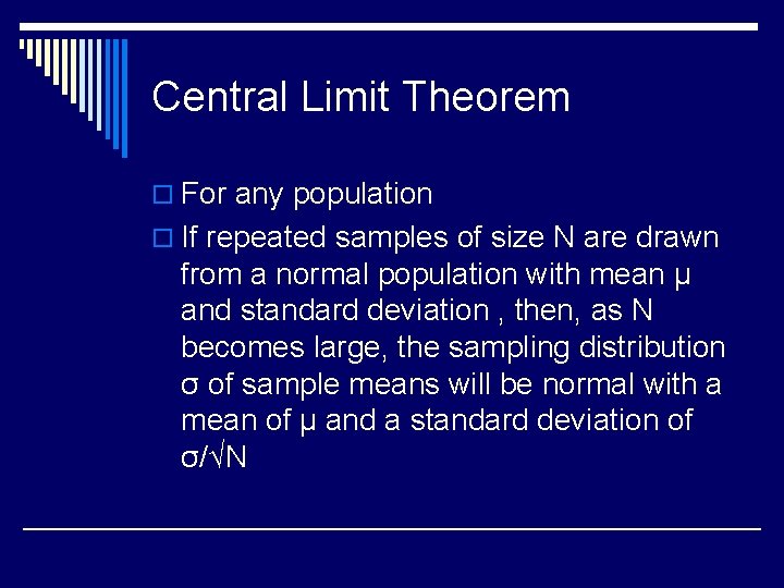 Central Limit Theorem o For any population o If repeated samples of size N