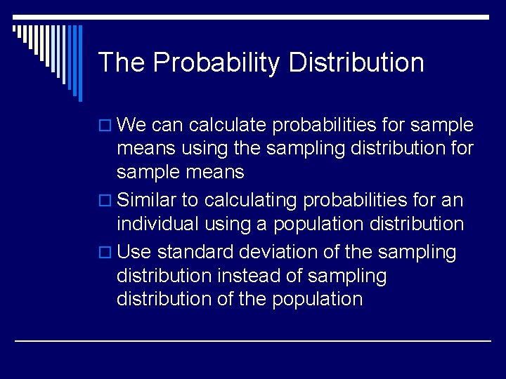 The Probability Distribution o We can calculate probabilities for sample means using the sampling