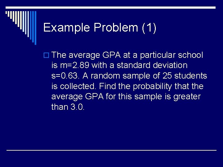 Example Problem (1) o The average GPA at a particular school is m=2. 89