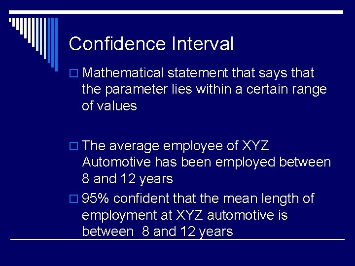 Confidence Interval o Mathematical statement that says that the parameter lies within a certain