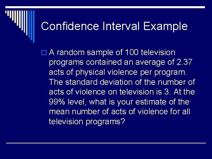 Confidence Interval Example o A random sample of 100 television programs contained an average