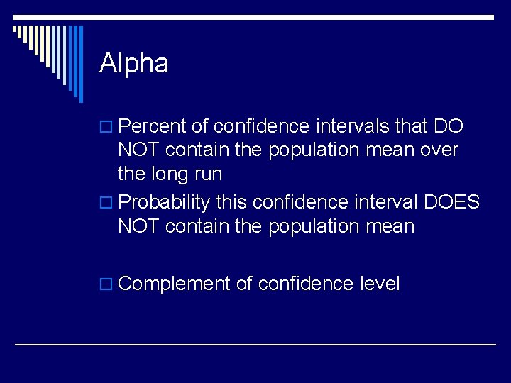 Alpha o Percent of confidence intervals that DO NOT contain the population mean over
