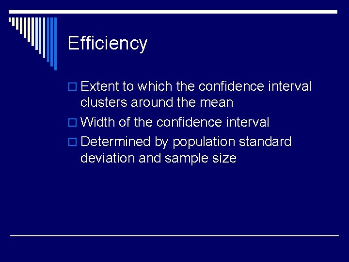 Efficiency o Extent to which the confidence interval clusters around the mean o Width