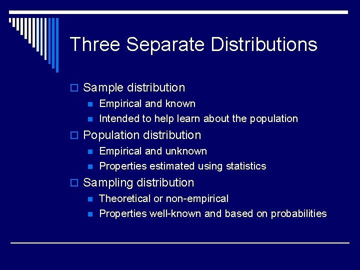 Three Separate Distributions o Sample distribution n Empirical and known n Intended to help