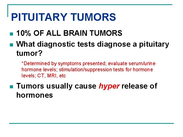 PITUITARY TUMORS n n 10% OF ALL BRAIN TUMORS What diagnostic tests diagnose a