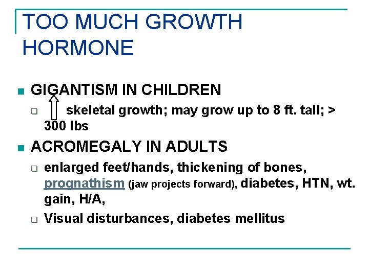 TOO MUCH GROWTH HORMONE n GIGANTISM IN CHILDREN q n skeletal growth; may grow