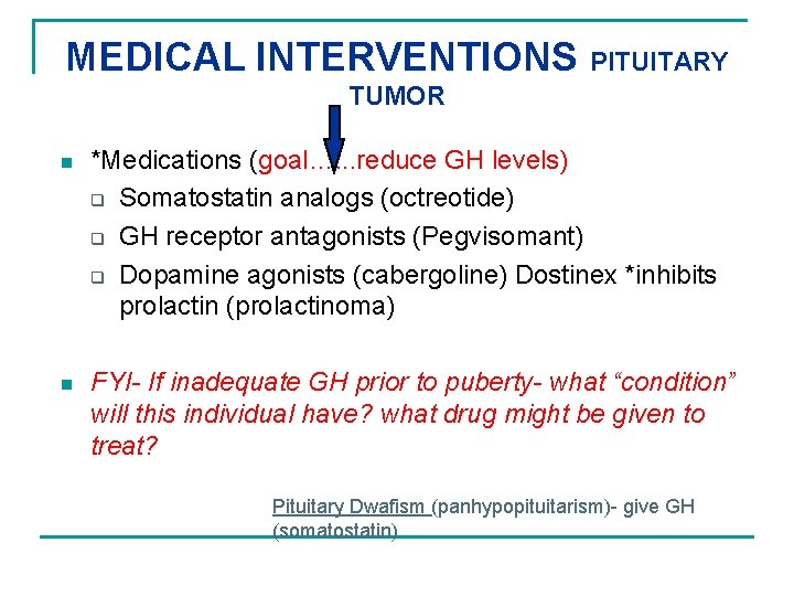 MEDICAL INTERVENTIONS PITUITARY TUMOR n *Medications (goal…. . . reduce GH levels) q Somatostatin