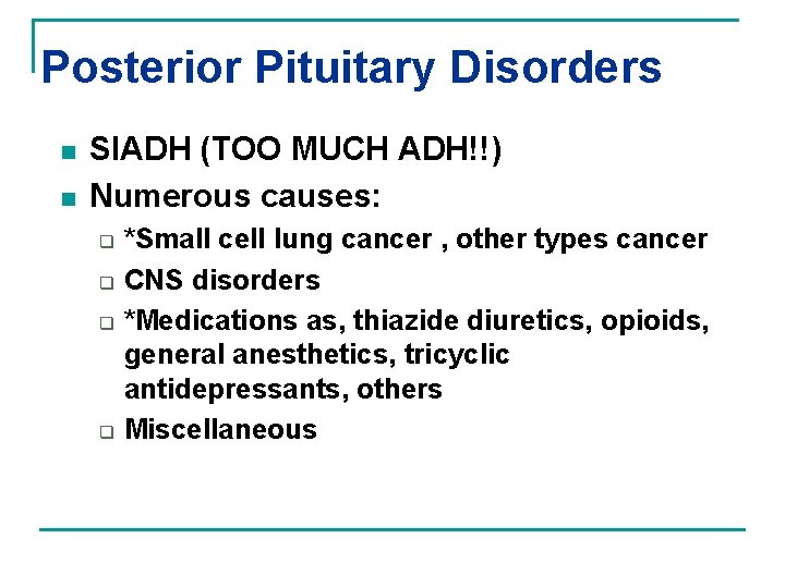 Posterior Pituitary Disorders n n SIADH (TOO MUCH ADH!!) Numerous causes: q q *Small