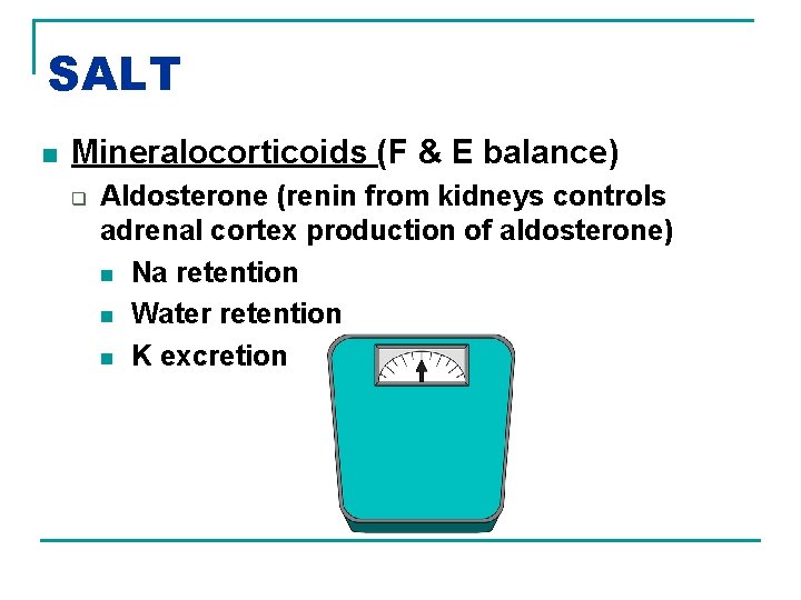 SALT n Mineralocorticoids (F & E balance) q Aldosterone (renin from kidneys controls adrenal