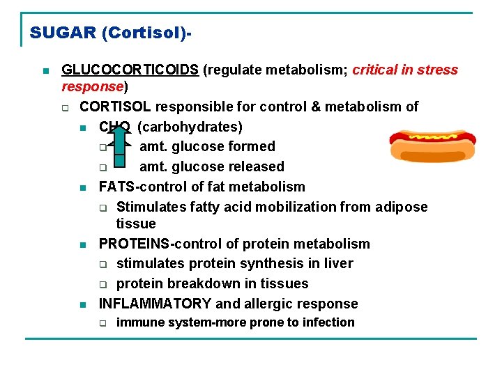 SUGAR (Cortisol)n GLUCOCORTICOIDS (regulate metabolism; critical in stress response) q CORTISOL responsible for control