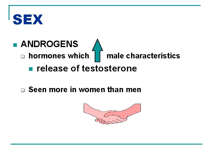 SEX n ANDROGENS q hormones which n q male characteristics release of testosterone Seen