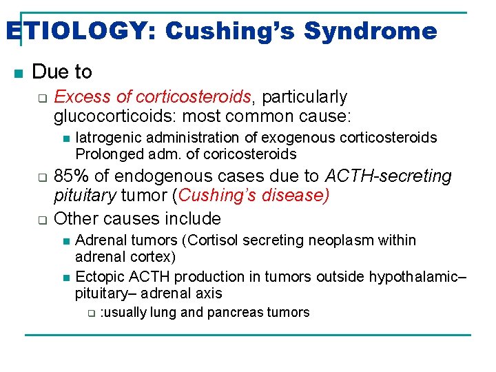 ETIOLOGY: Cushing’s Syndrome n Due to q Excess of corticosteroids, particularly glucocorticoids: most common