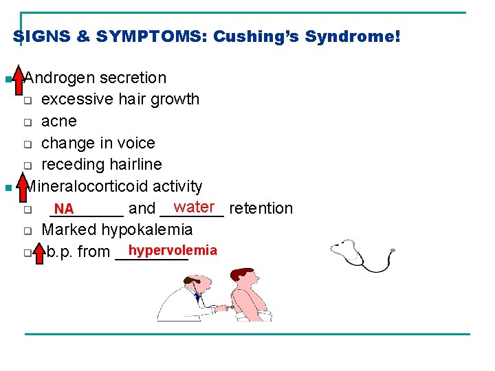 SIGNS & SYMPTOMS: Cushing’s Syndrome! n n Androgen secretion q excessive hair growth q