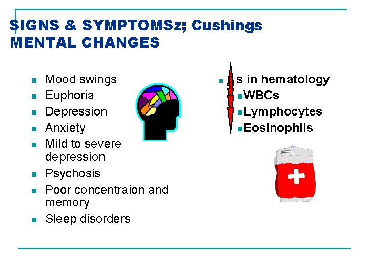 SIGNS & SYMPTOMSz; Cushings MENTAL CHANGES n n n n Mood swings Euphoria Depression