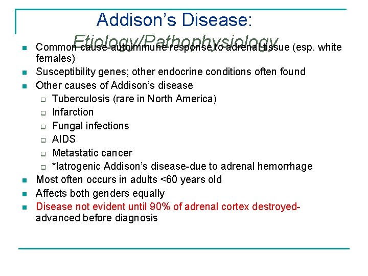 n n n Addison’s Disease: Etiology/Pathophysiology Common cause-autoimmune response to adrenal tissue (esp. white