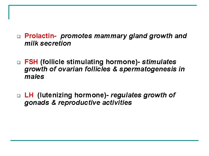 q q q Prolactin- promotes mammary gland growth and milk secretion FSH (follicle stimulating