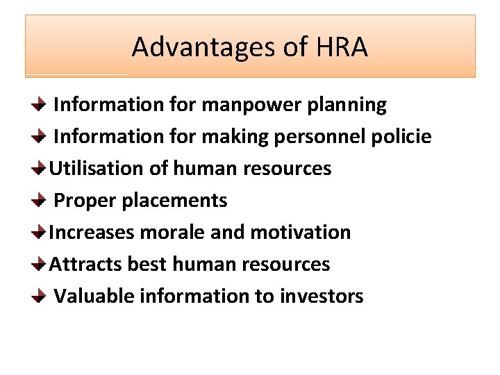 Advantages of HRA Information for manpower planning Information for making personnel policie Utilisation of