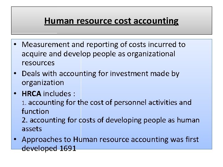 Human resource cost accounting • Measurement and reporting of costs incurred to acquire and