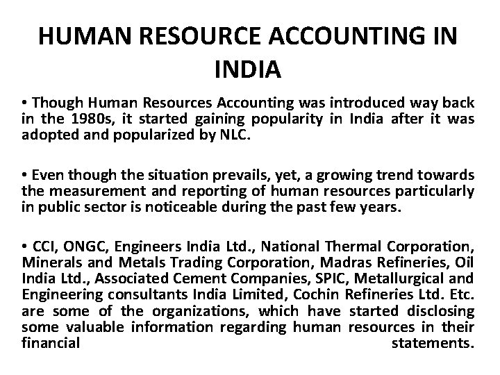 HUMAN RESOURCE ACCOUNTING IN INDIA • Though Human Resources Accounting was introduced way back