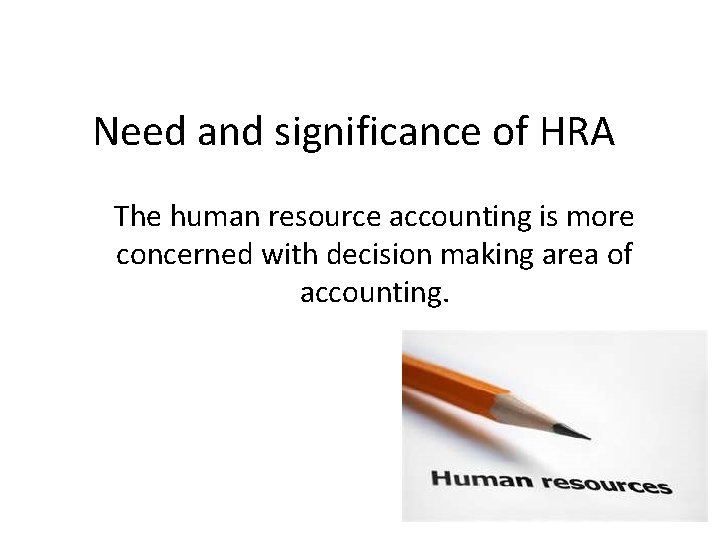 Need and significance of HRA The human resource accounting is more concerned with decision