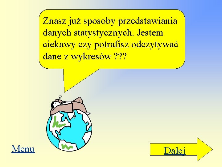 Znasz już sposoby przedstawiania danych statystycznych. Jestem ciekawy czy potrafisz odczytywać dane z wykresów