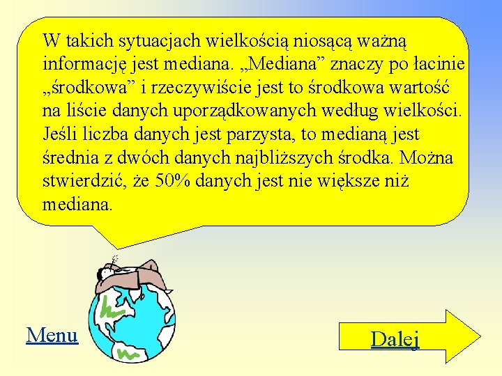 W takich sytuacjach wielkością niosącą ważną informację jest mediana. „Mediana” znaczy po łacinie „środkowa”