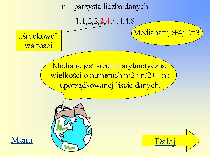 n – parzysta liczba danych „środkowe” wartości 1, 1, 2, 2, 2, 4, 4,