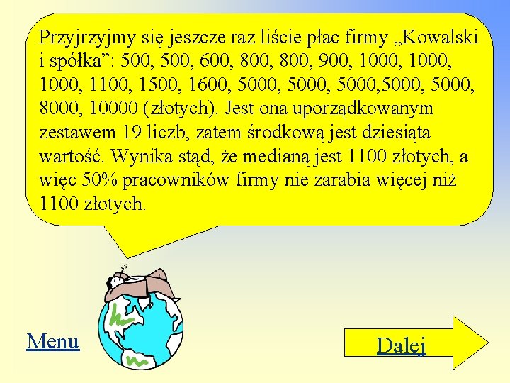 Przyjmy się jeszcze raz liście płac firmy „Kowalski i spółka”: 500, 600, 800, 900,