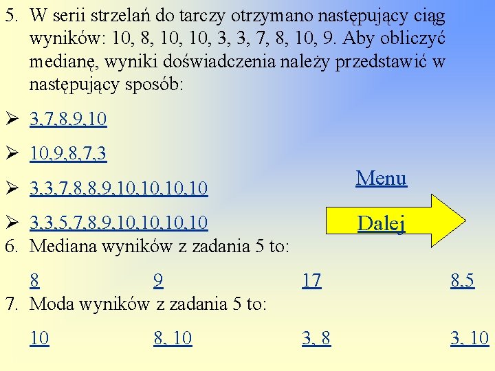 5. W serii strzelań do tarczy otrzymano następujący ciąg wyników: 10, 8, 10, 3,