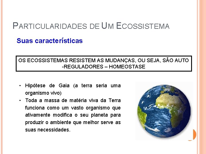 PARTICULARIDADES DE UM ECOSSISTEMA Suas características OS ECOSSISTEMAS RESISTEM AS MUDANÇAS, OU SEJA, SÃO