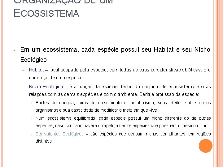 ORGANIZAÇÃO DE UM ECOSSISTEMA • Em um ecossistema, cada espécie possui seu Habitat e