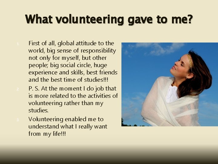 What volunteering gave to me? 1. 2. 3. First of all, global attitude to