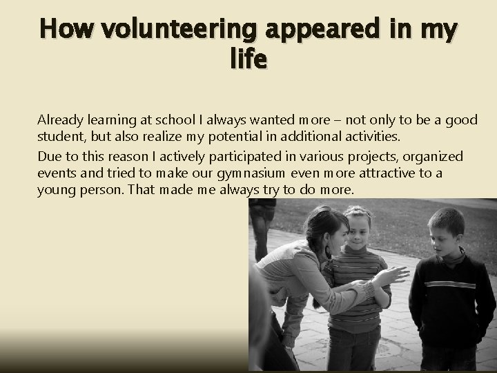 How volunteering appeared in my life Already learning at school I always wanted more