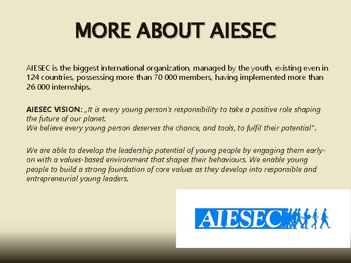 MORE ABOUT AIESEC is the biggest international organization, managed by the youth, existing even