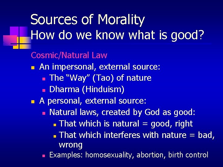 Sources of Morality How do we know what is good? Cosmic/Natural Law n An