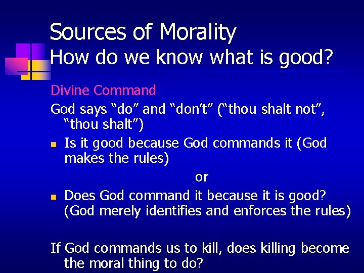 Sources of Morality How do we know what is good? Divine Command God says