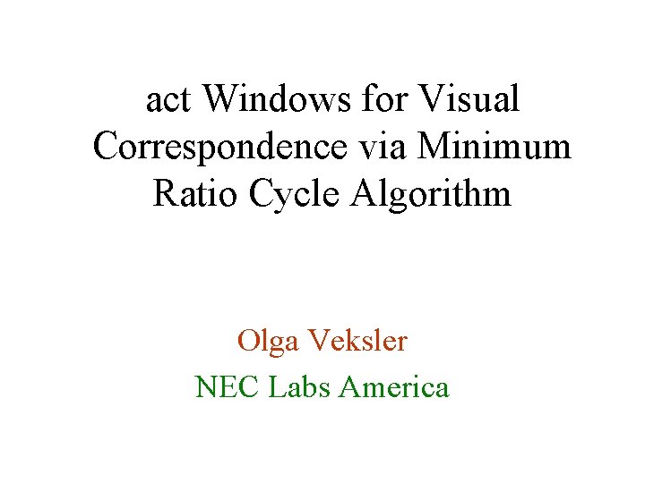 act Windows for Visual Correspondence via Minimum Ratio Cycle Algorithm Olga Veksler NEC Labs