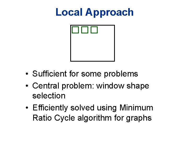 Local Approach • Sufficient for some problems • Central problem: window shape selection •