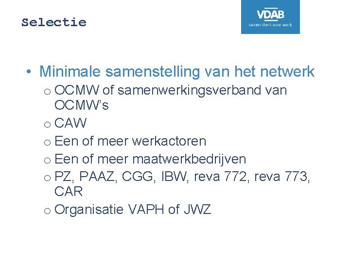 Selectie • Minimale samenstelling van het netwerk o OCMW of samenwerkingsverband van OCMW’s o