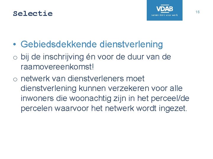 Selectie • Gebiedsdekkende dienstverlening o bij de inschrijving én voor de duur van de