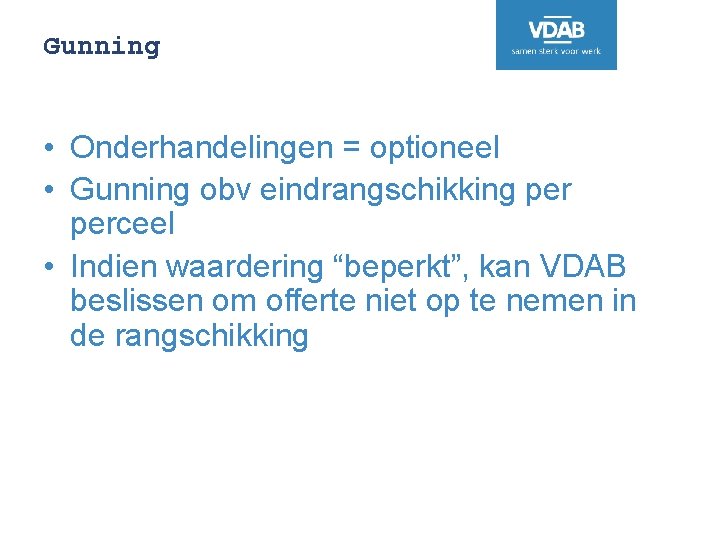 Gunning • Onderhandelingen = optioneel • Gunning obv eindrangschikking perceel • Indien waardering “beperkt”,