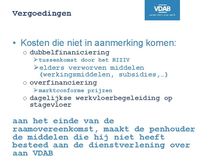 Vergoedingen • Kosten die niet in aanmerking komen: o dubbelfinaniciering Ø tussenkomst door het