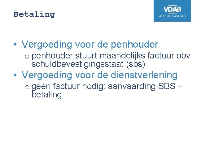 Betaling • Vergoeding voor de penhouder o penhouder stuurt maandelijks factuur obv schuldbevestigingsstaat (sbs)