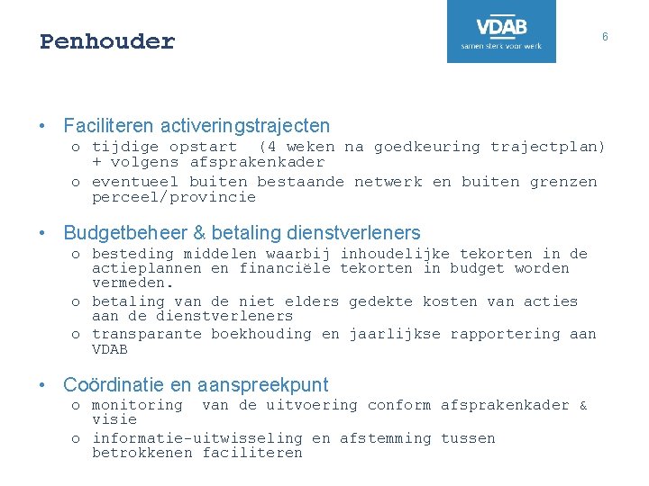 Penhouder 6 • Faciliteren activeringstrajecten o tijdige opstart (4 weken na goedkeuring trajectplan) +