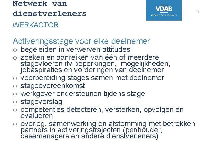 Netwerk van dienstverleners WERKACTOR Activeringsstage voor elke deelnemer o begeleiden in verwerven attitudes o